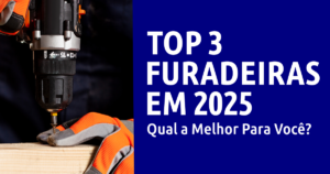 Top 3 Furadeiras em 2025